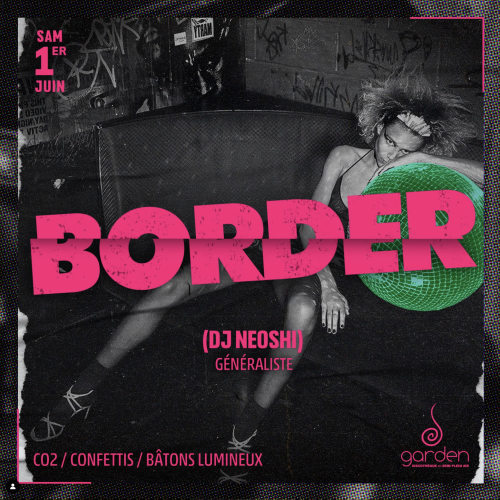 Samedi 1er Juin • BORDER (DJ Neoshi)